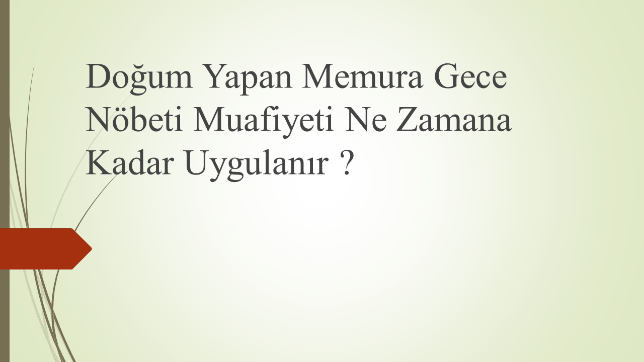 DOĞUM YAPAN MEMURA GECE NÖBETİ MUAFİYETİ