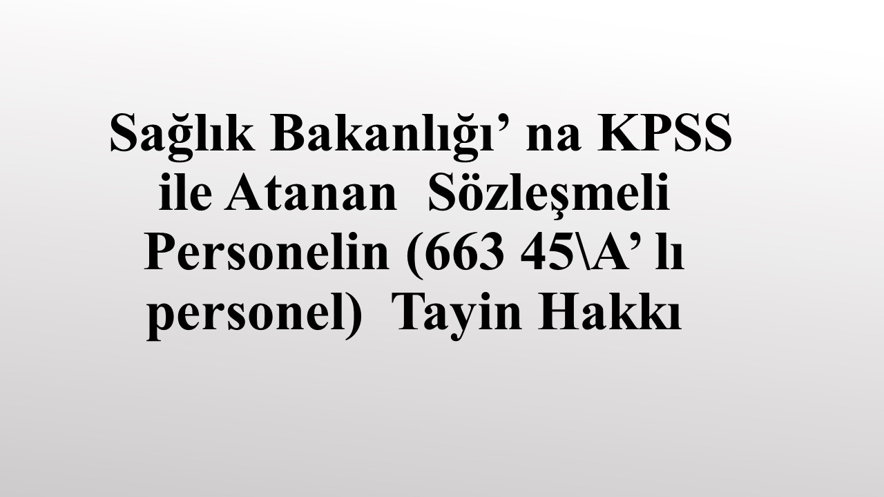 SAĞLIK BAKANLIĞI' NA ATANAN PERSONEL BECAYİŞ HAKKINA SAHİP MİDİR ? 